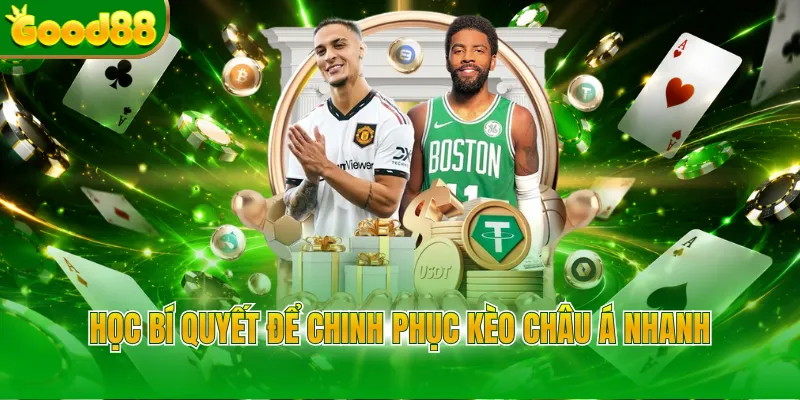 Học bí quyết để chinh phục kèo châu Á nhanh